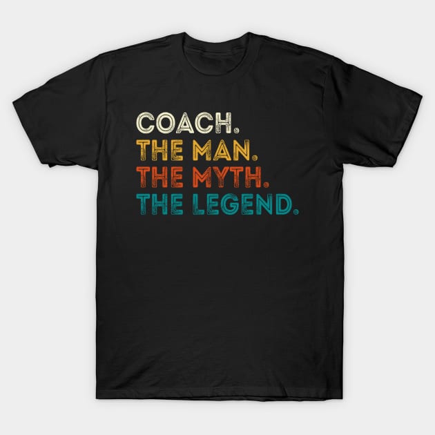 Coach The Man Myth The Legend Gift For Coaches T-Shirt by DragonTees